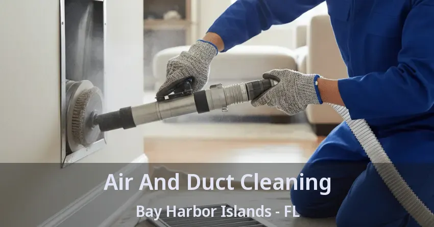 Air And Duct Cleaning Bay Harbor Islands - FL Air And Duct Cleaning Bay Harbor Islands - FL