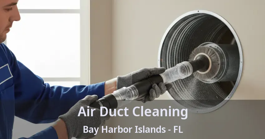 Air Duct Cleaning Bay Harbor Islands - FL