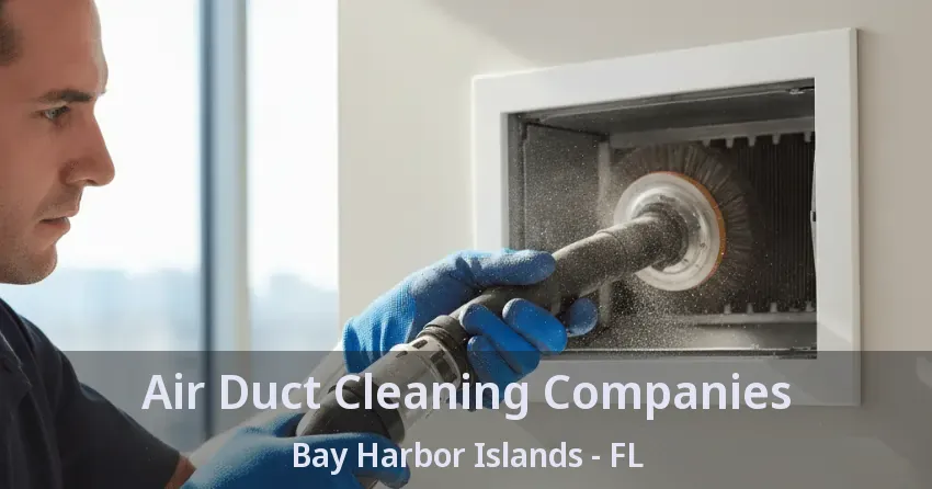 Air Duct Cleaning Companies Bay Harbor Islands - FL