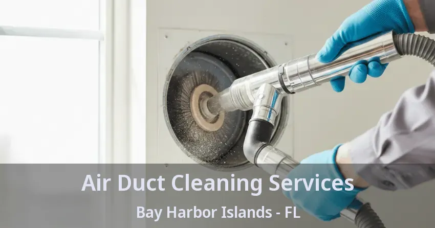 Air Duct Cleaning Services Bay Harbor Islands - FL