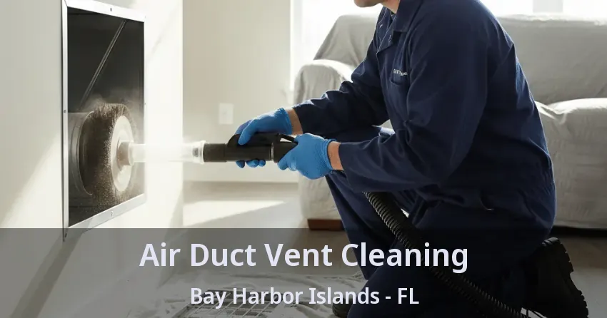 Air Duct Vent Cleaning Bay Harbor Islands - FL