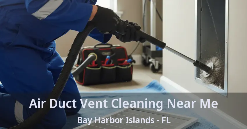 Air Duct Vent Cleaning Near Me Bay Harbor Islands - FL
