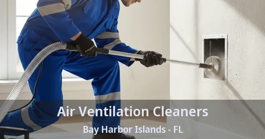 Air Ventilation Cleaners Bay Harbor Islands - FL