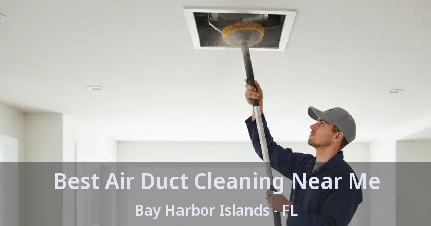 Best Air Duct Cleaning Near Me Bay Harbor Islands - FL