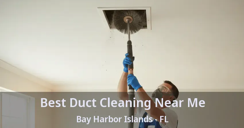 Best Duct Cleaning Near Me Bay Harbor Islands - FL