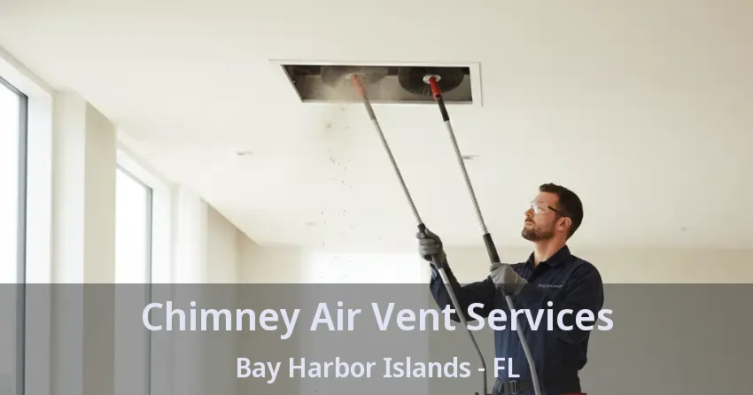 Chimney Air Vent Services Bay Harbor Islands - FL