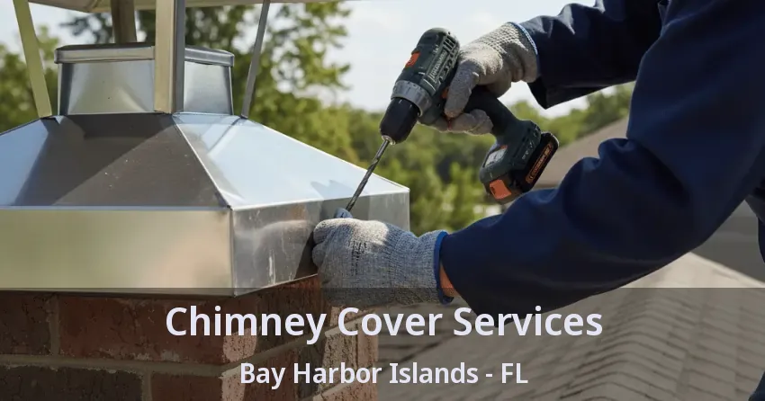 Chimney Cover Services Bay Harbor Islands - FL
