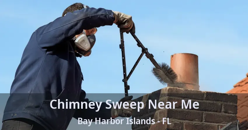 Chimney Sweep Near Me Bay Harbor Islands - FL Chimney Sweep Near Me Bay Harbor Islands - FL