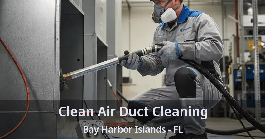 Clean Air Duct Cleaning Bay Harbor Islands - FL