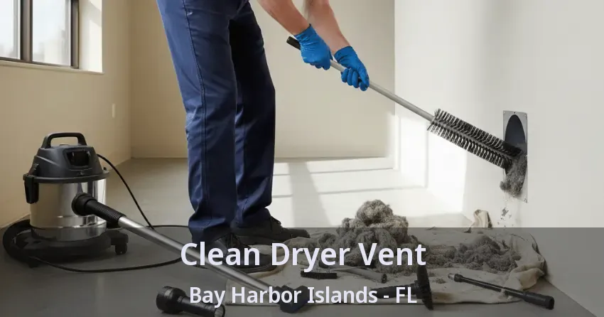 Clean Dryer Vent Bay Harbor Islands - FL