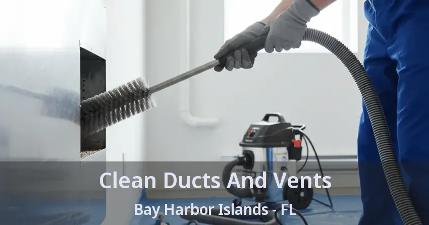 Clean Ducts And Vents Bay Harbor Islands - FL