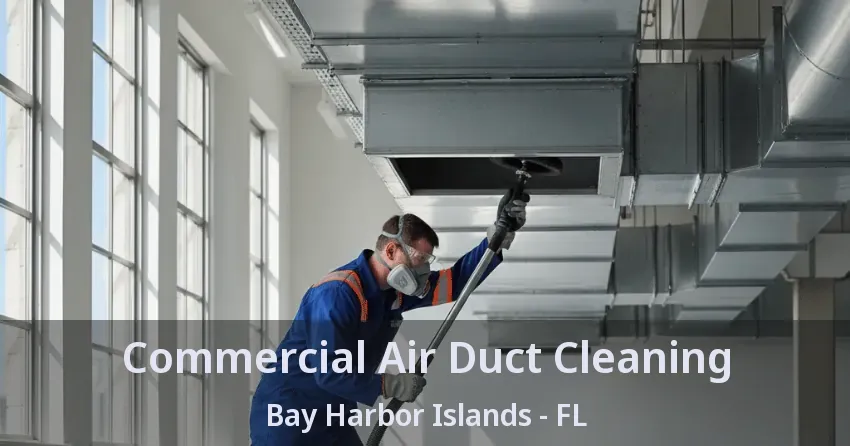 Commercial Air Duct Cleaning Bay Harbor Islands - FL