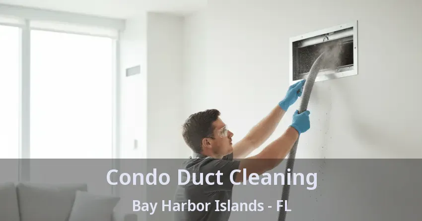 Condo Duct Cleaning Bay Harbor Islands - FL