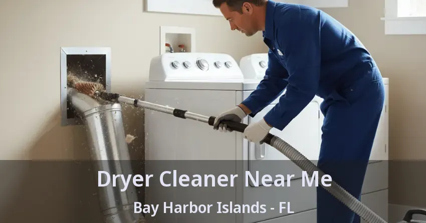 Dryer Cleaner Near Me Bay Harbor Islands - FL