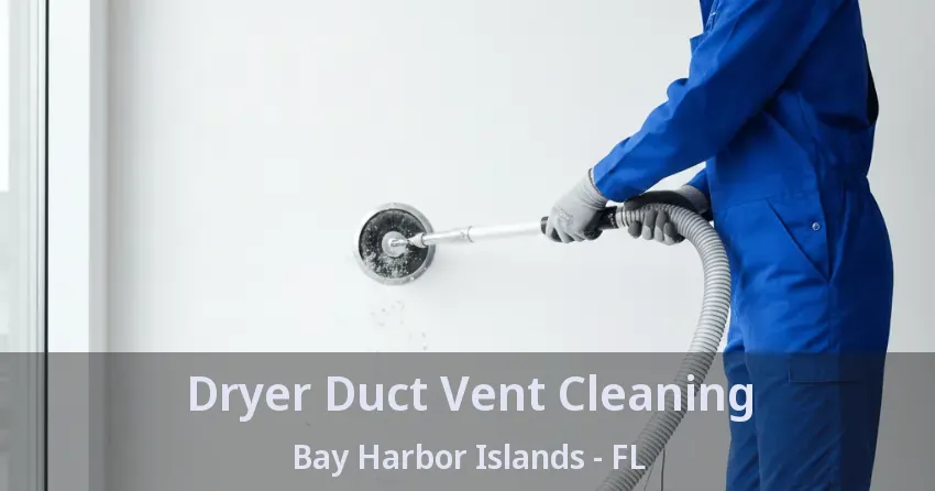 Dryer Duct Vent Cleaning Bay Harbor Islands - FL