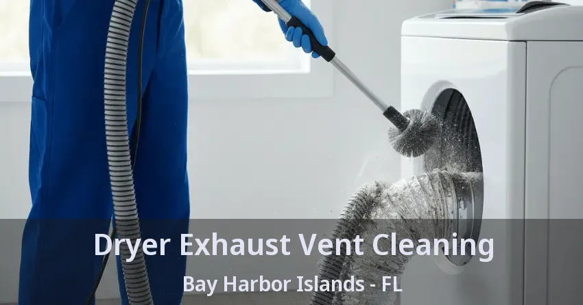 Dryer Exhaust Vent Cleaning Bay Harbor Islands - FL