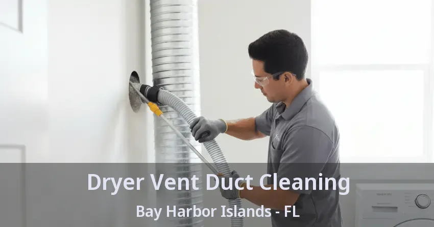 Dryer Vent Duct Cleaning Bay Harbor Islands - FL