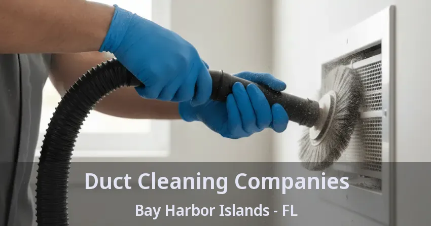 Duct Cleaning Companies Bay Harbor Islands - FL