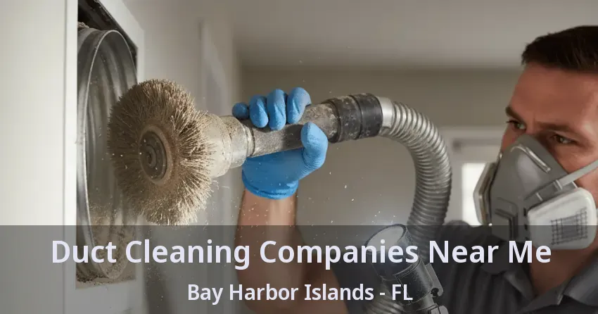 Duct Cleaning Companies Near Me Bay Harbor Islands - FL