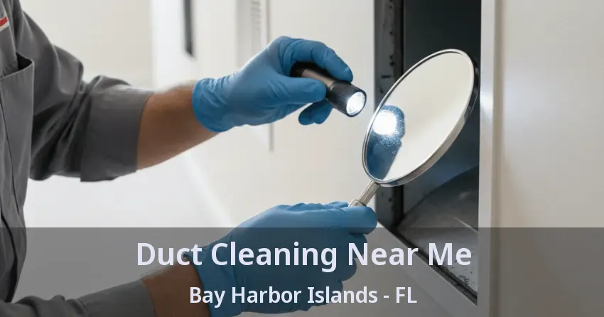 Duct Cleaning Near Me Bay Harbor Islands - FL Duct Cleaning Near Me Bay Harbor Islands - FL