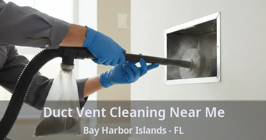 Duct Vent Cleaning Near Me Bay Harbor Islands - FL