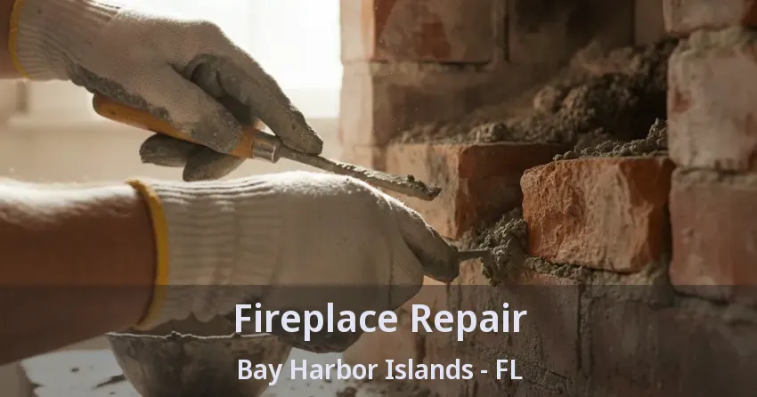 Fireplace Repair Bay Harbor Islands - FL