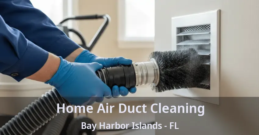 Home Air Duct Cleaning Bay Harbor Islands - FL Home Air Duct Cleaning Bay Harbor Islands - FL