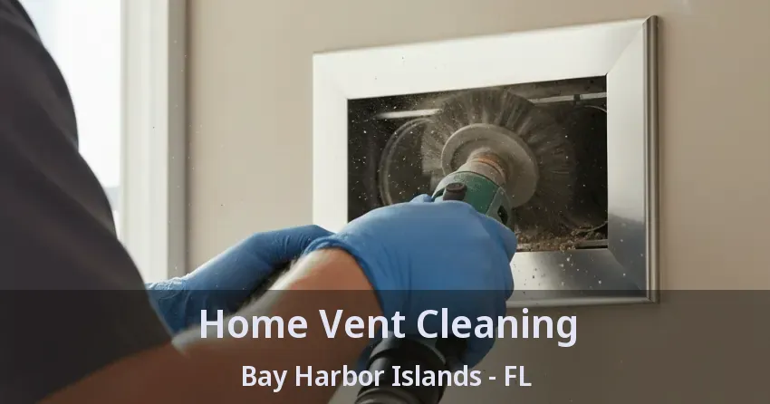 Home Vent Cleaning Bay Harbor Islands - FL