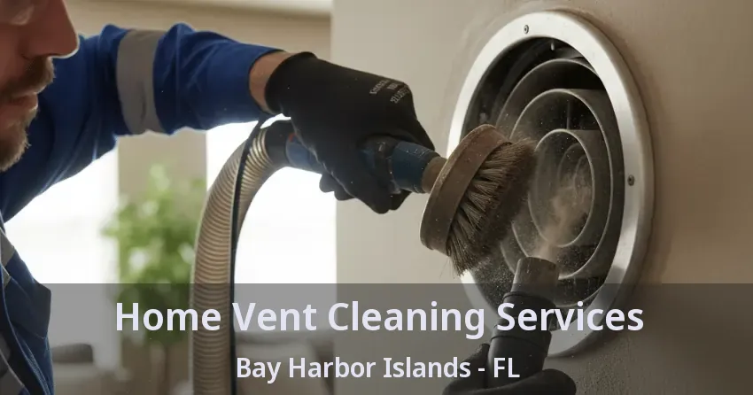 Home Vent Cleaning Services Bay Harbor Islands - FL Home Vent Cleaning Services Bay Harbor Islands - FL