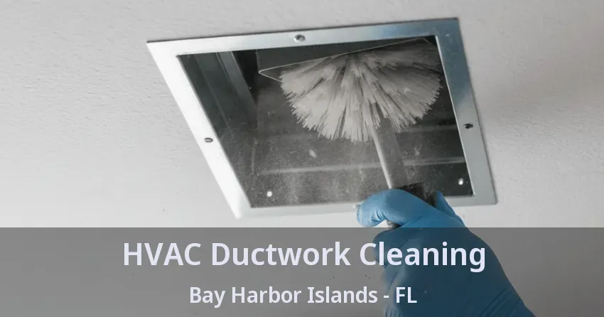HVAC Ductwork Cleaning Bay Harbor Islands - FL