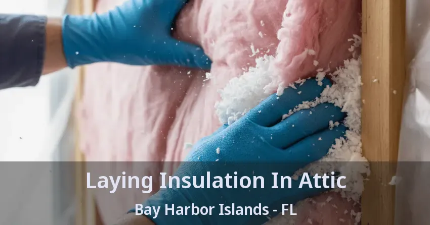 Laying Insulation In Attic Bay Harbor Islands - FL
