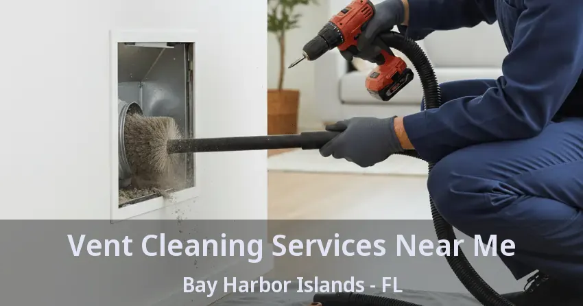 Vent Cleaning Services Near Me Bay Harbor Islands - FL Vent Cleaning Services Near Me Bay Harbor Islands - FL